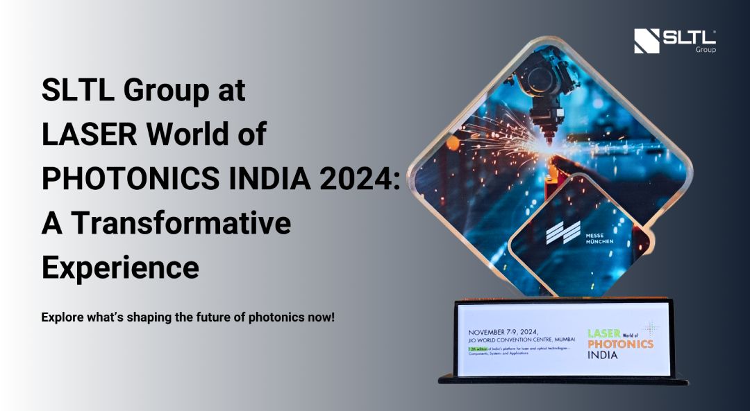 SLTL Group at LASER World of PHOTONICS INDIA 2024: A Transformative Experience